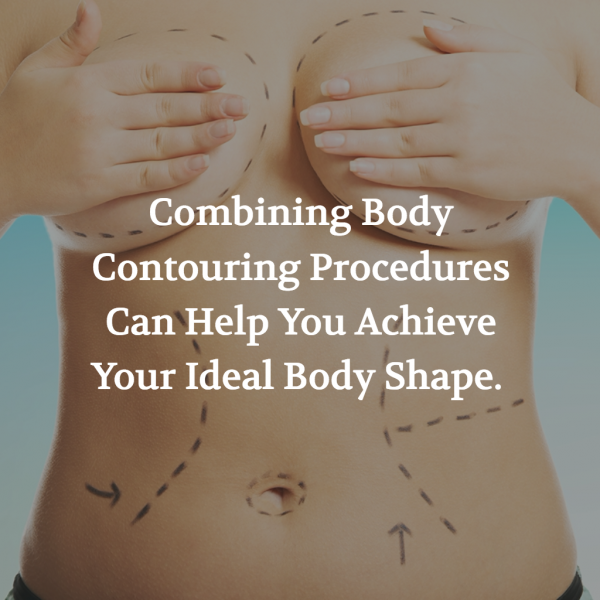 Body contouring procedures can be combined to help you reach your ideal figure.
